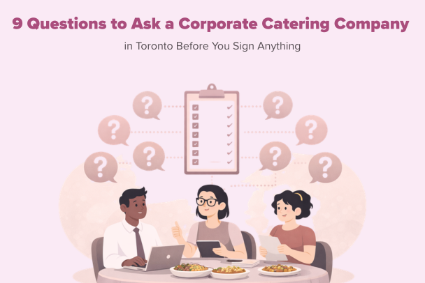 9 Questions to Ask a Corporate Catering Company in Toronto Before You Sign Anything