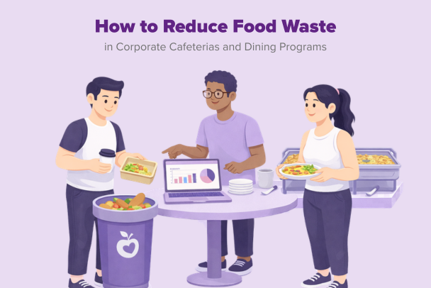 How to Reduce Food Waste in Corporate Cafeterias and Dining Programs