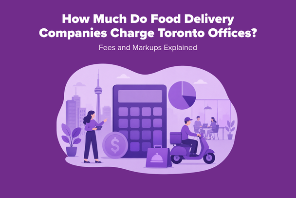 How Much Do Food Delivery Companies Charge Toronto Offices? Fees and Markups Explained