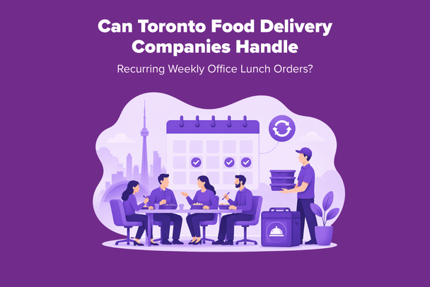 Can Toronto Food Delivery Companies Handle Recurring Weekly Office Lunch Orders?