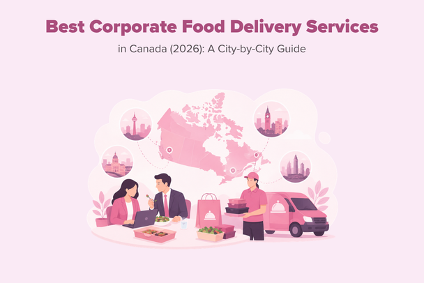 Best Corporate Food Delivery Services in Canada (2026): A City-by-City Guide