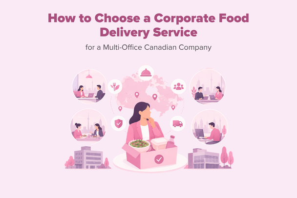 How to Choose a Corporate Food Delivery Service for a Multi-Office Canadian Company